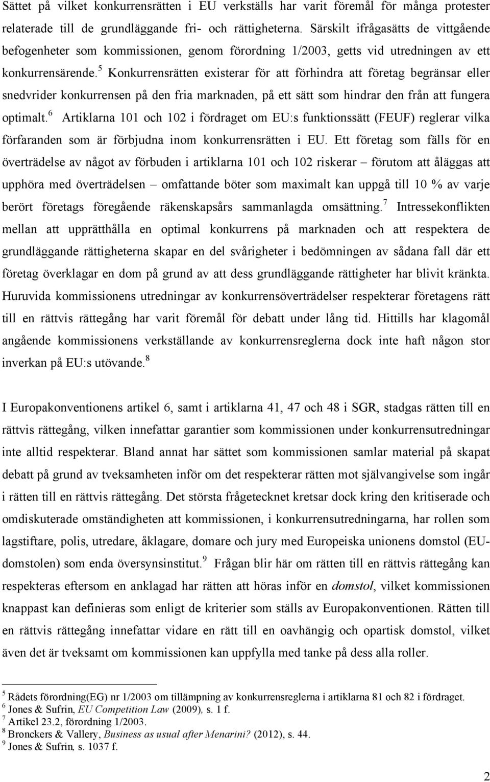 5 Konkurrensrätten existerar för att förhindra att företag begränsar eller snedvrider konkurrensen på den fria marknaden, på ett sätt som hindrar den från att fungera optimalt.
