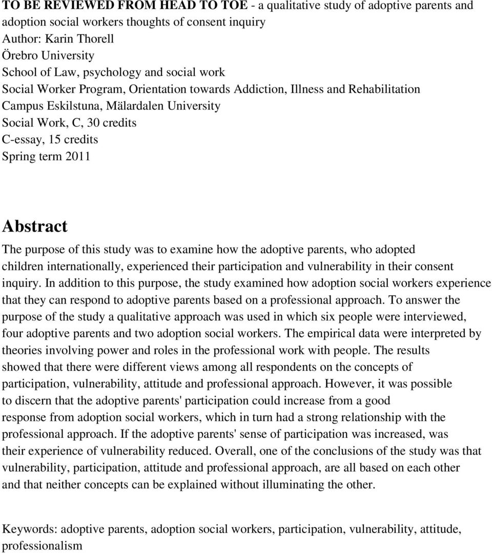 Abstract The purpose of this study was to examine how the adoptive parents, who adopted children internationally, experienced their participation and vulnerability in their consent inquiry.