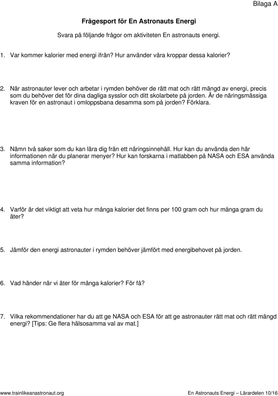 Är de näringsmässiga kraven för en astronaut i omloppsbana desamma som på jorden? Förklara. 3. Nämn två saker som du kan lära dig från ett näringsinnehåll.