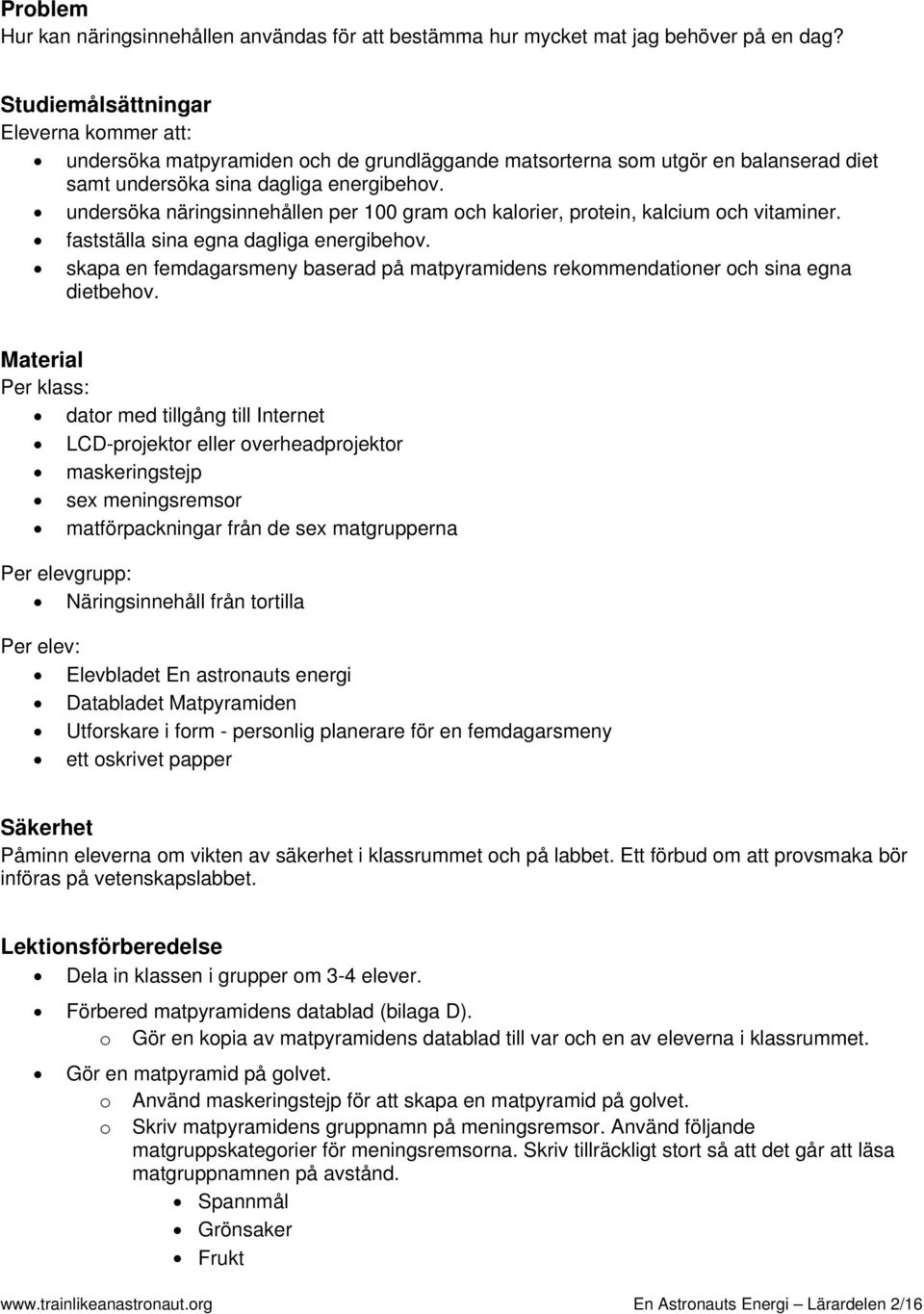 undersöka näringsinnehållen per 100 gram och kalorier, protein, kalcium och vitaminer. fastställa sina egna dagliga energibehov.