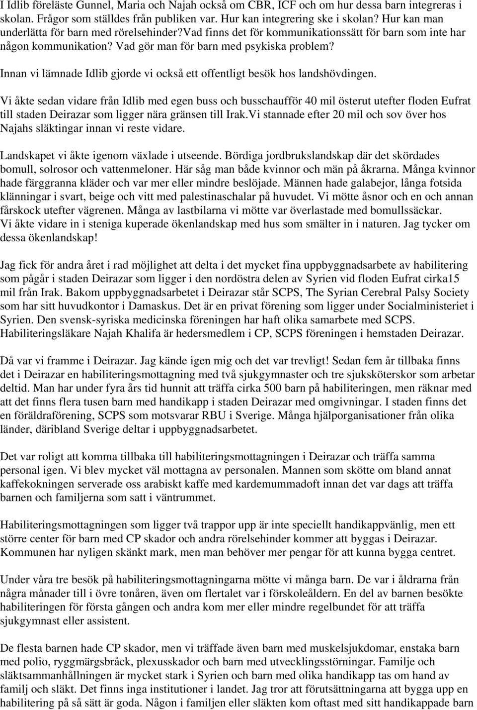 Innan vi lämnade Idlib gjorde vi också ett offentligt besök hos landshövdingen.