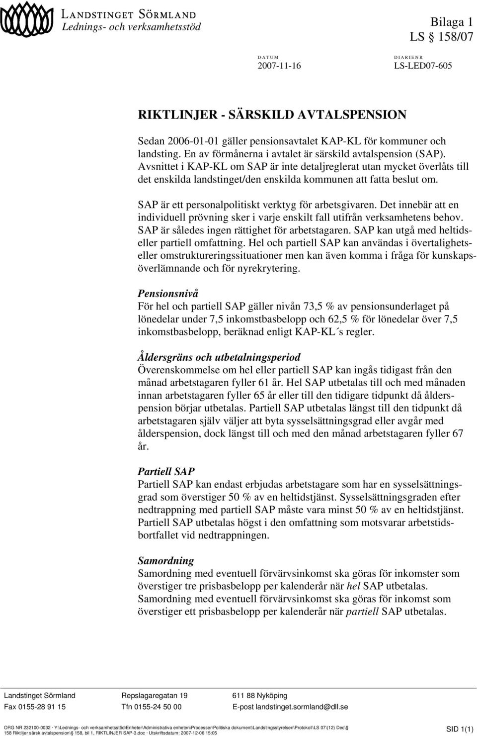 Avsnittet i KAP-KL om SAP är inte detaljreglerat utan mycket överlåts till det enskilda landstinget/den enskilda kommunen att fatta beslut om. SAP är ett personalpolitiskt verktyg för arbetsgivaren.