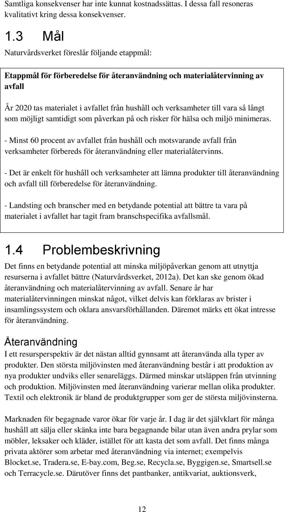 vara så långt som möjligt samtidigt som påverkan på och risker för hälsa och miljö minimeras.