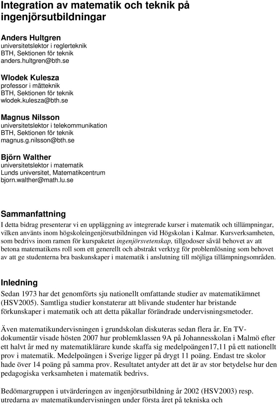 se Björn Walther universitetslektor i matematik Lunds universitet, Matematikcentrum bjorn.walther@math.lu.