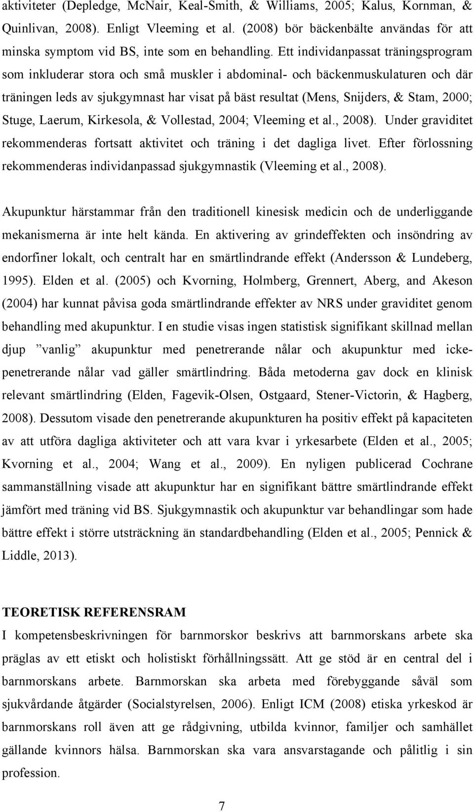 Ett individanpassat träningsprogram som inkluderar stora och små muskler i abdominal- och bäckenmuskulaturen och där träningen leds av sjukgymnast har visat på bäst resultat (Mens, Snijders, & Stam,