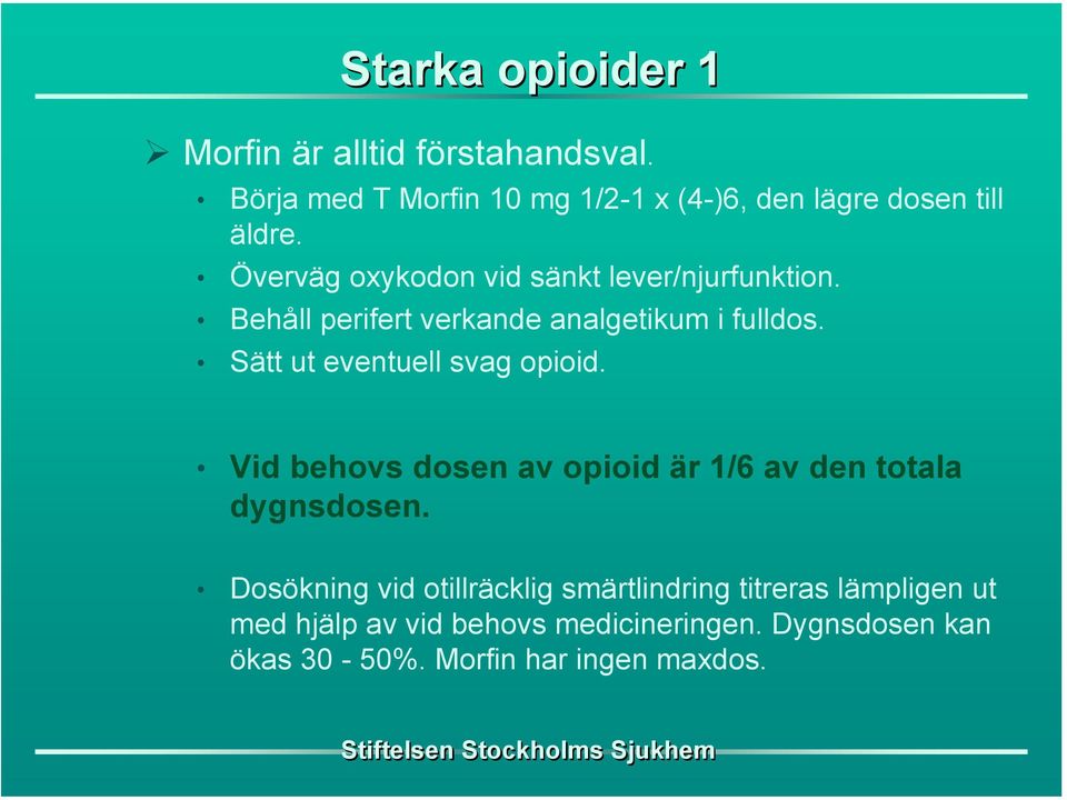 Behåll perifert verkande analgetikum i fulldos. Sätt ut eventuell svag opioid.