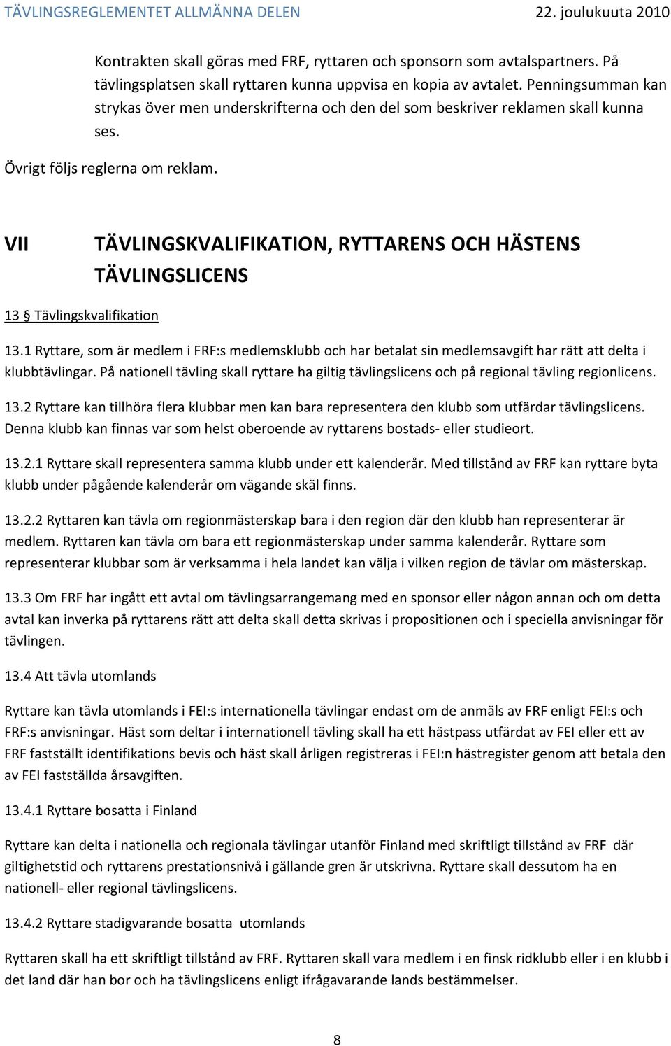 VII TÄVLINGSKVALIFIKATION, RYTTARENS OCH HÄSTENS TÄVLINGSLICENS 13 Tävlingskvalifikation 13.