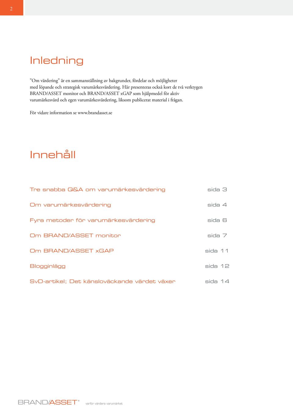 publicerat material i frågan. För vidare information se www.brandasset.