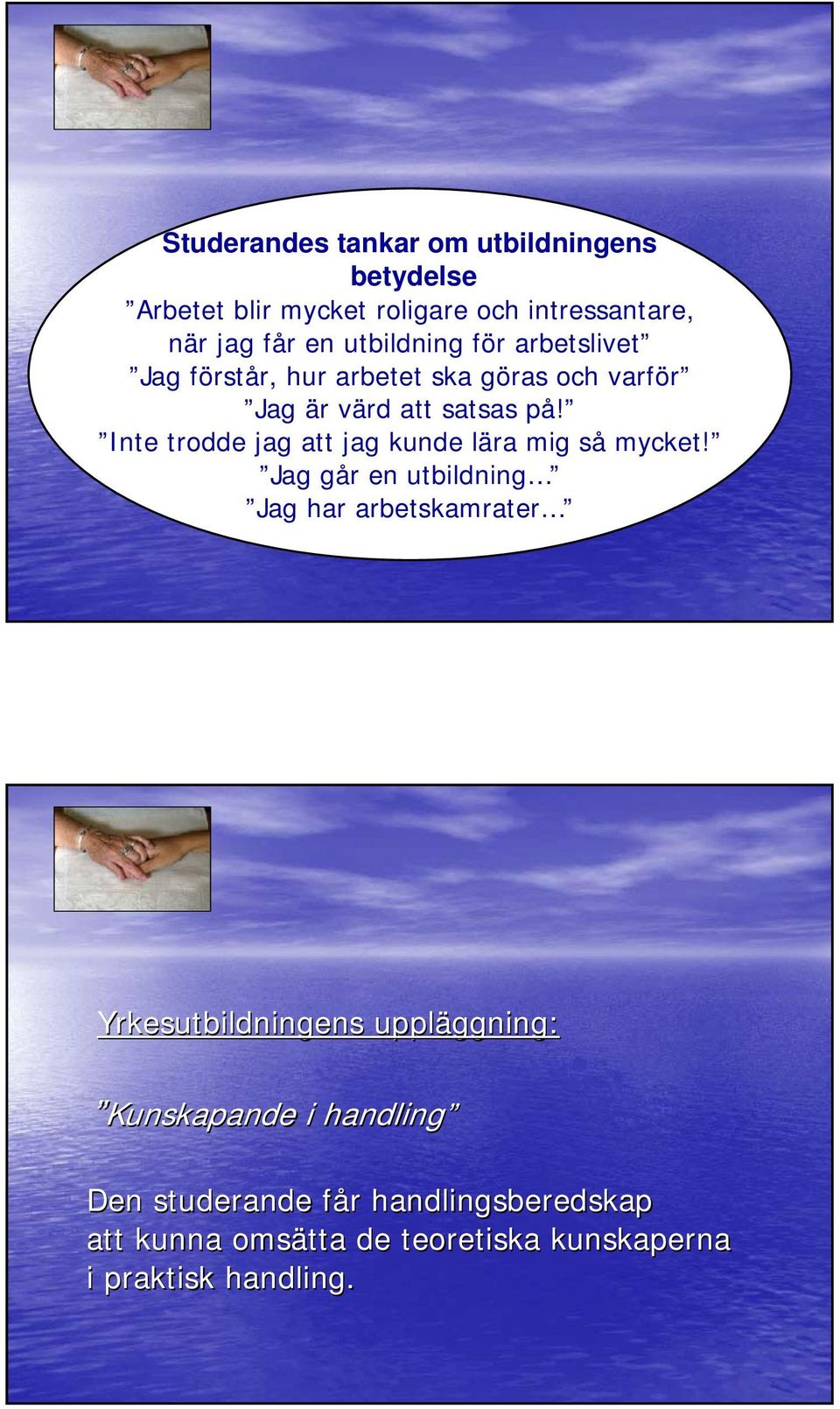 Inte trodde jag att jag kunde lära mig så mycket!