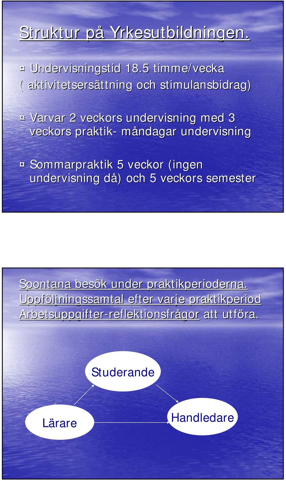 praktik- måndagar undervisning Sommarpraktik 5 veckor (ingen undervisning då) d ) och 5 veckors semester