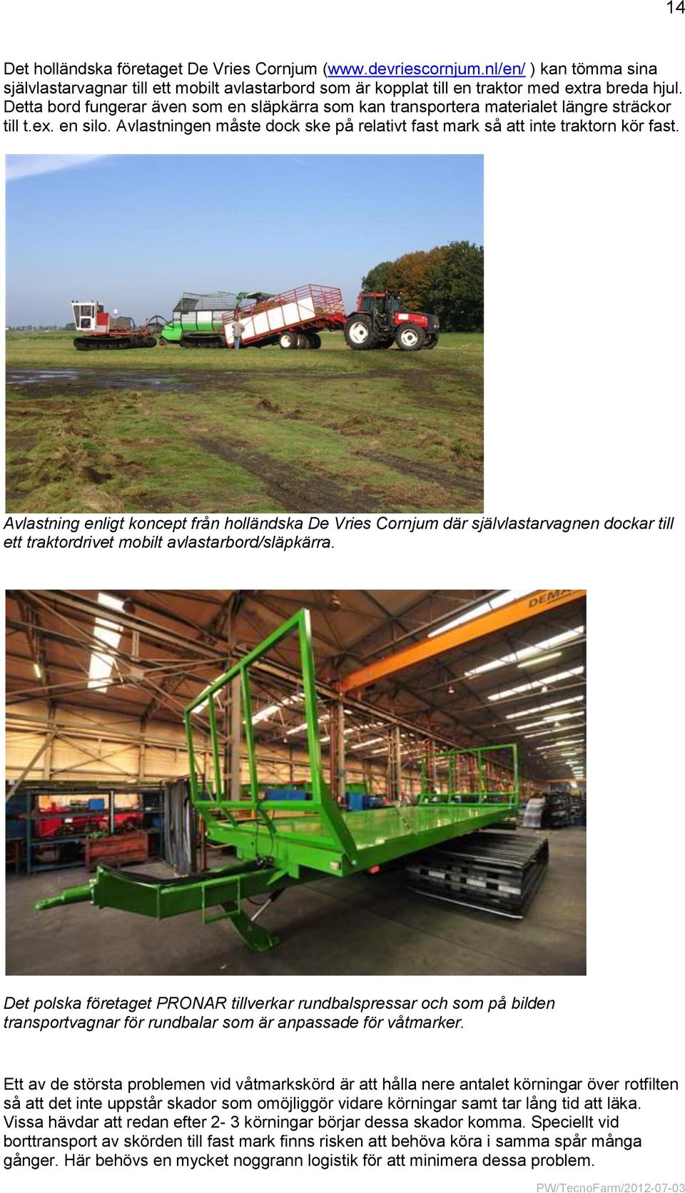 Avlastning enligt koncept från holländska De Vries Cornjum där självlastarvagnen dockar till ett traktordrivet mobilt avlastarbord/släpkärra.