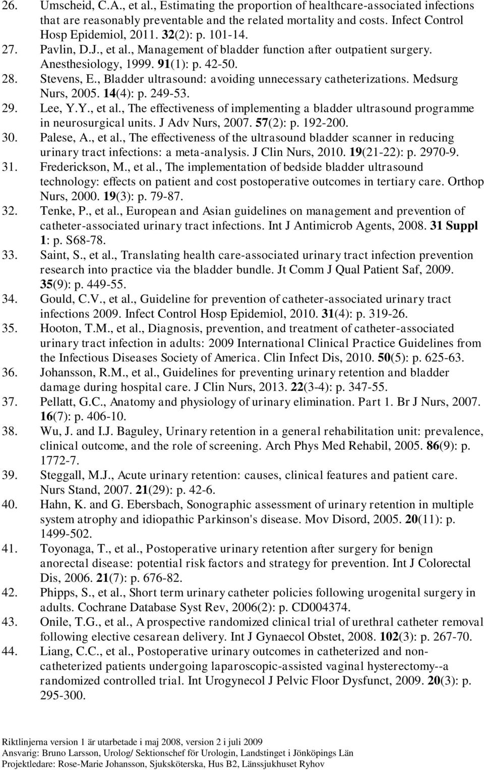 , Bladder ultrasound: avoiding unnecessary catheterizations. Medsurg Nurs, 2005. 14(4): p. 249-53. 29. Lee, Y.Y., et al.