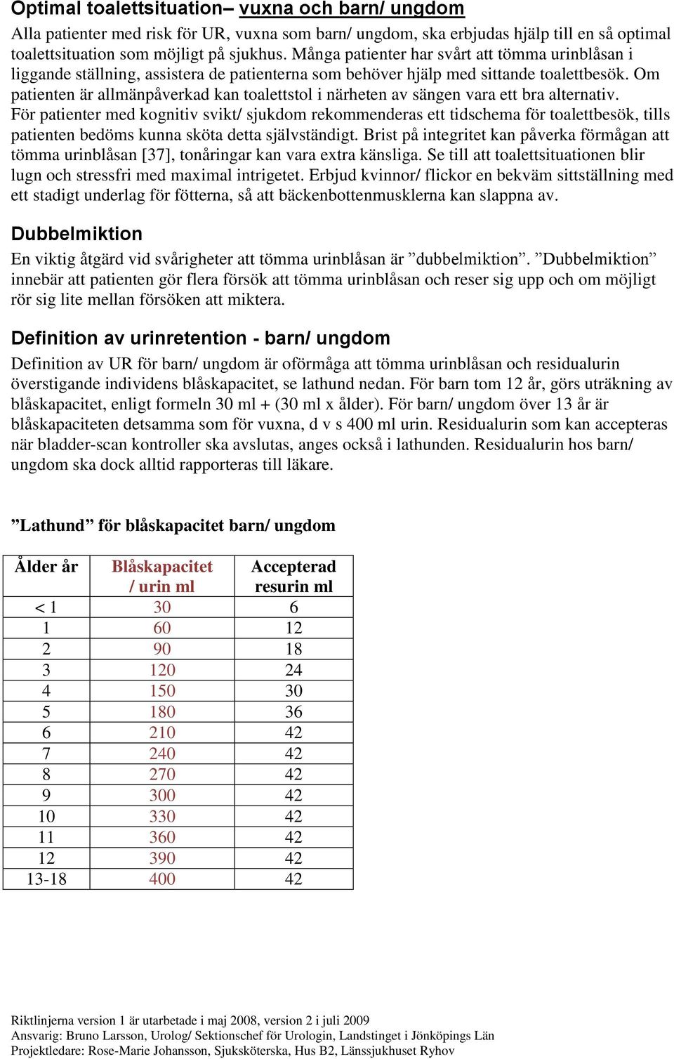 Om patienten är allmänpåverkad kan toalettstol i närheten av sängen vara ett bra alternativ.