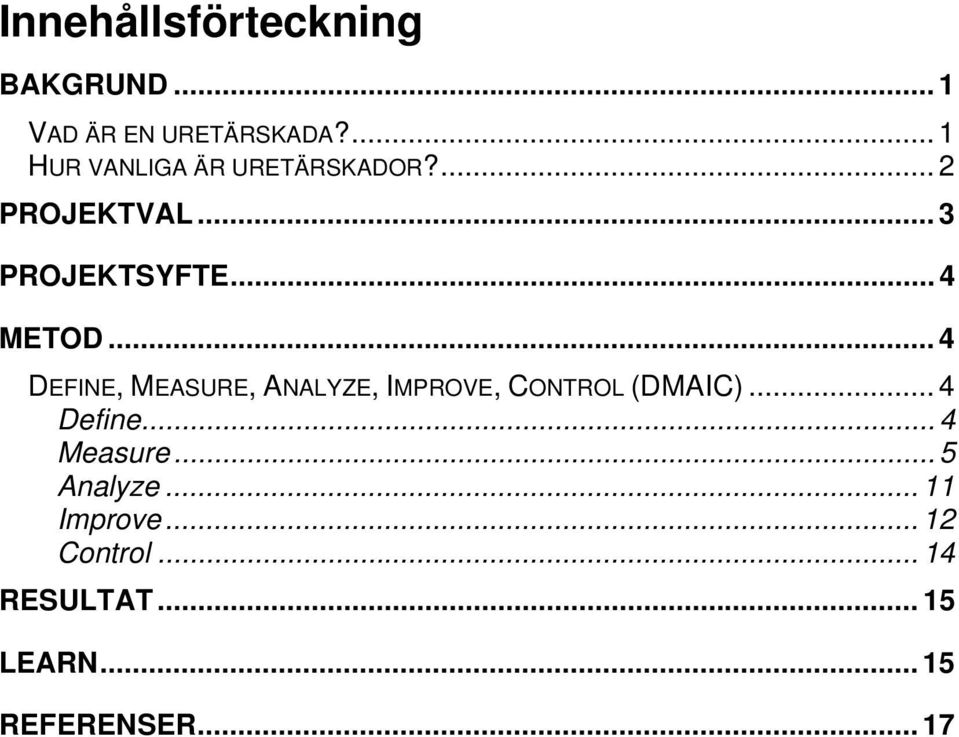.. 4 METOD... 4 DEFINE, MEASURE, ANALYZE, IMPROVE, CONTROL (DMAIC)... 4 Define.