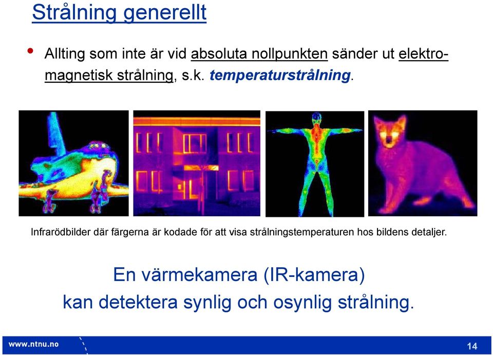 Infrarödbilder där färgerna är kodade för att visa strålningstemperaturen