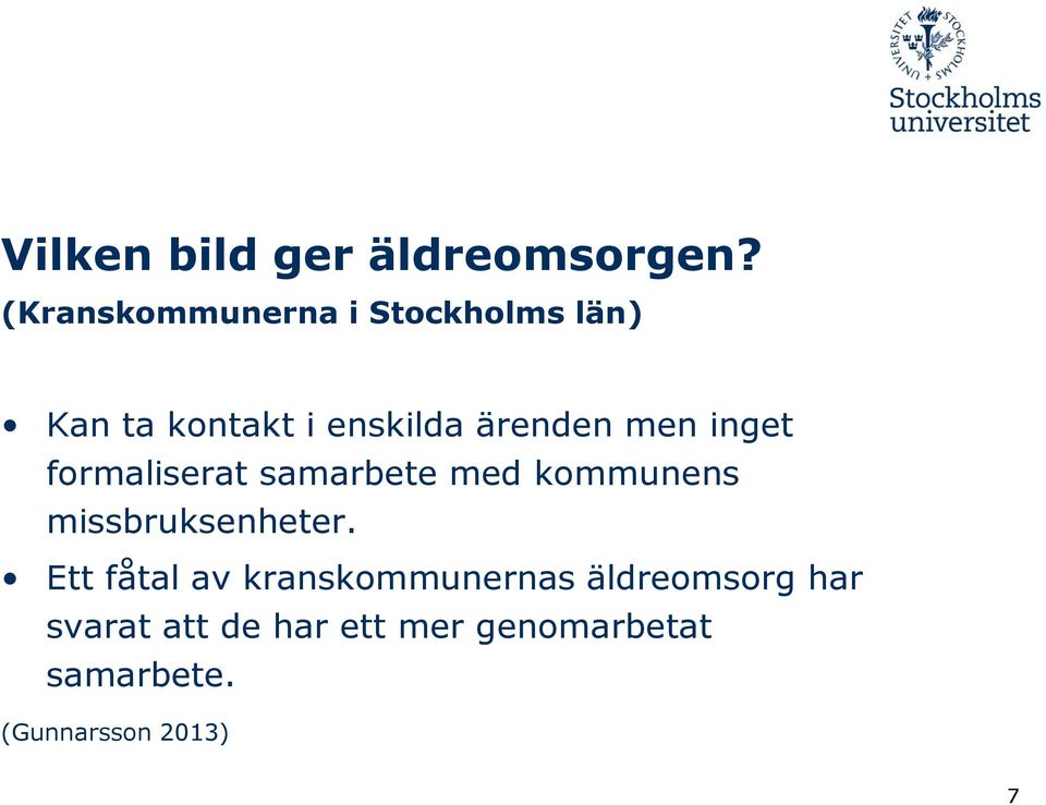 men inget formaliserat samarbete med kommunens missbruksenheter.