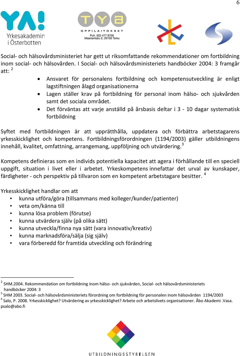på fortbildning för personal inom hälso- och sjukvården samt det sociala området.