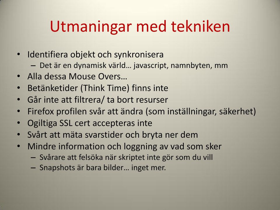 (som inställningar, säkerhet) Ogiltiga SSL cert accepteras inte Svårt att mäta svarstider och bryta ner dem Mindre