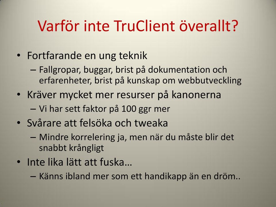 kunskap om webbutveckling Kräver mycket mer resurser på kanonerna Vi har sett faktor på 100 ggr mer