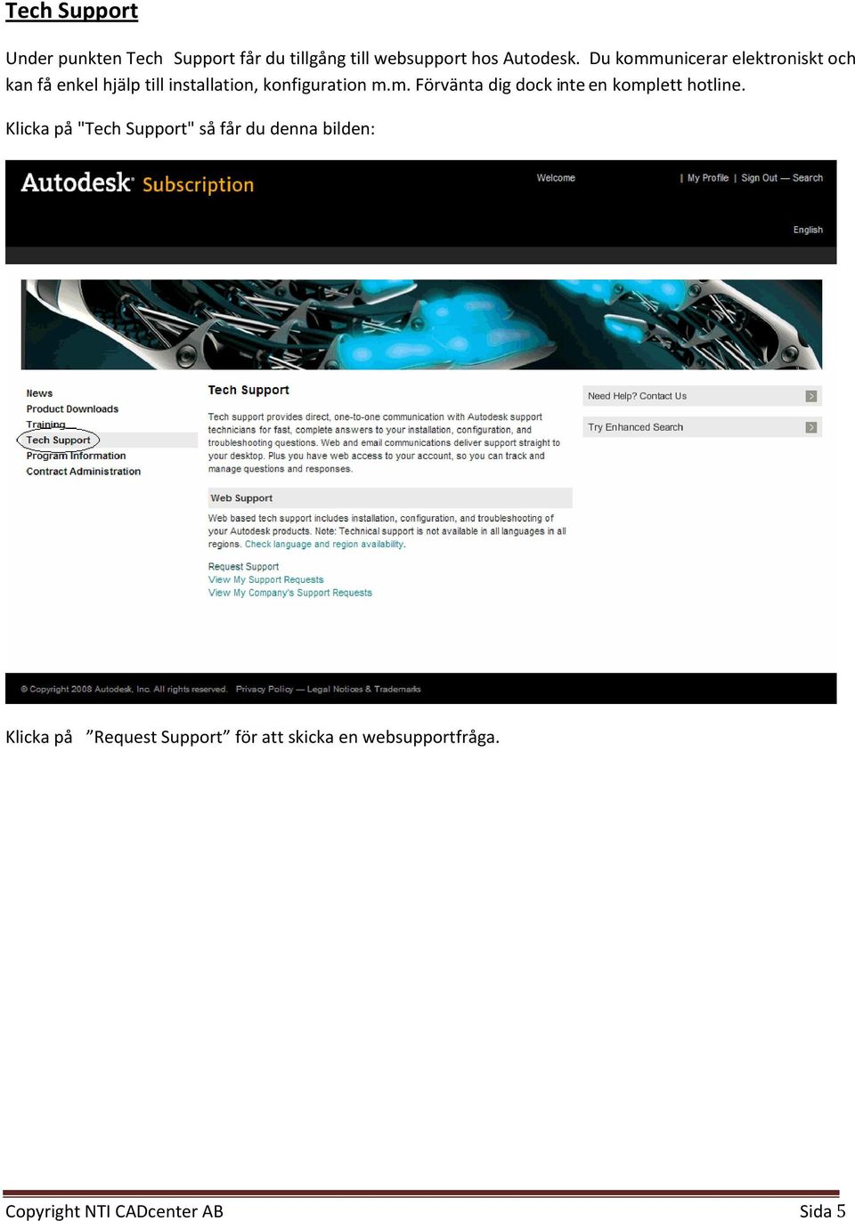 Klicka på "Tech Support" så får du denna bilden: Klicka på Request Support för att skicka