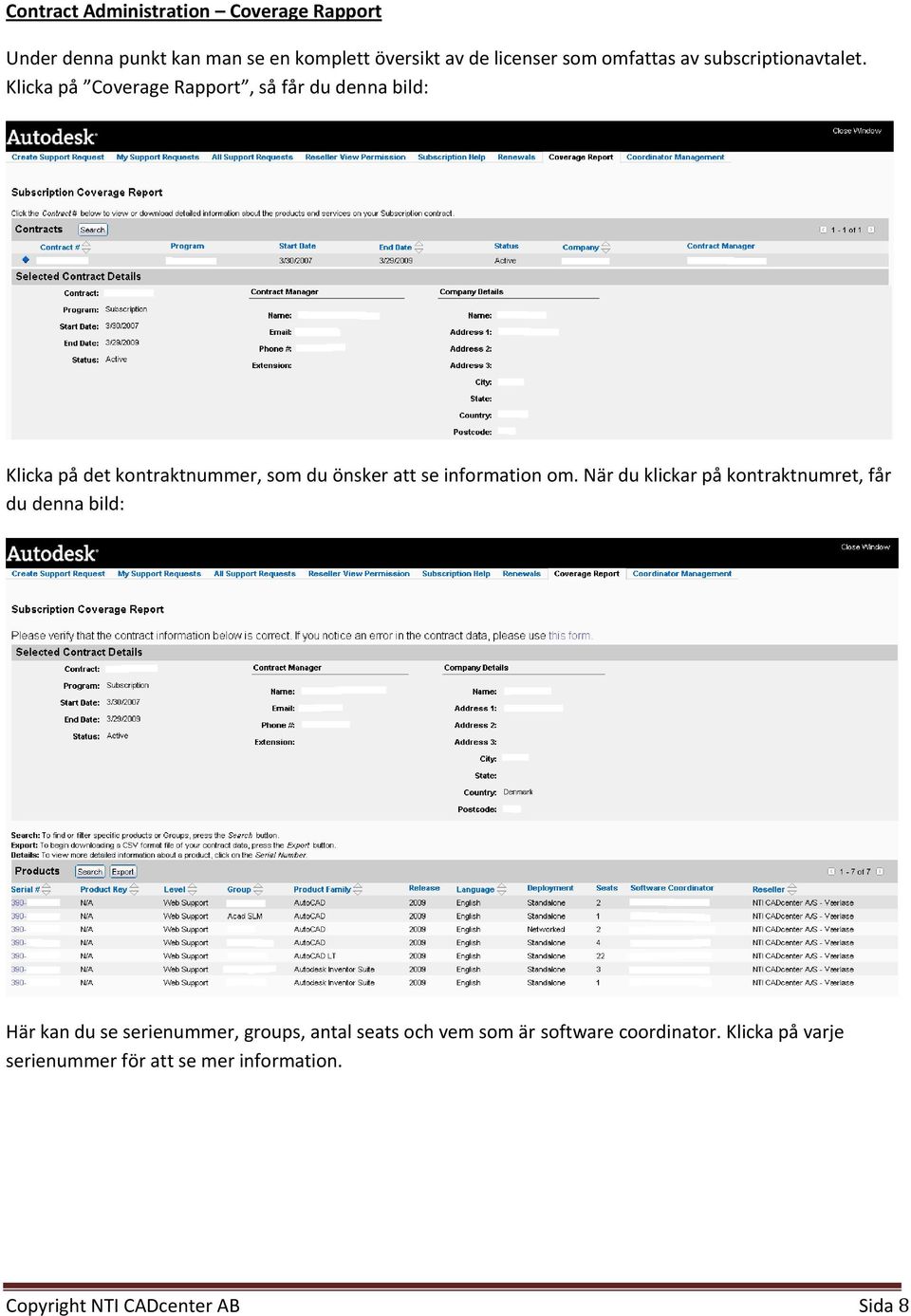 Klicka på Coverage Rapport, så får du denna bild: Klicka på det kontraktnummer, som du önsker att se information om.