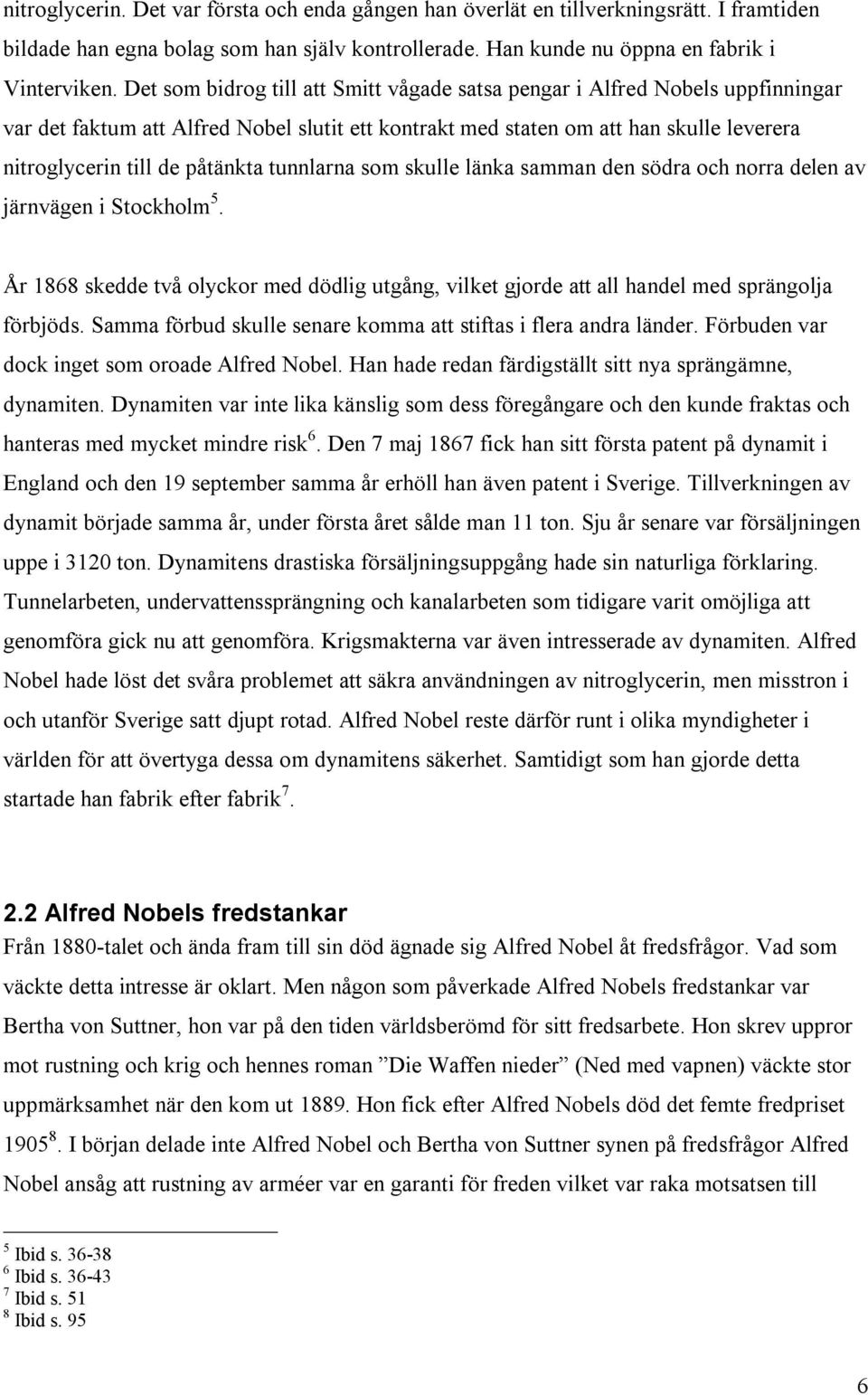 tunnlarna som skulle länka samman den södra och norra delen av järnvägen i Stockholm 5. År 1868 skedde två olyckor med dödlig utgång, vilket gjorde att all handel med sprängolja förbjöds.