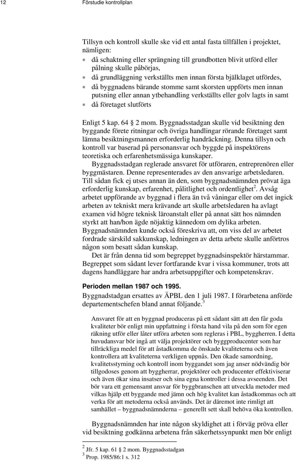 lagts in samt då företaget slutförts Enligt 5 kap. 64 2 mom.