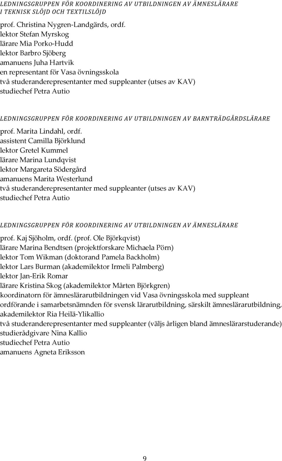 Petra Autio LEDNINGSGRUPPEN FÖR KOORDINERING AV UTBILDNINGEN AV BARNTRÄDGÅRDSLÄRARE prof. Marita Lindahl, ordf.