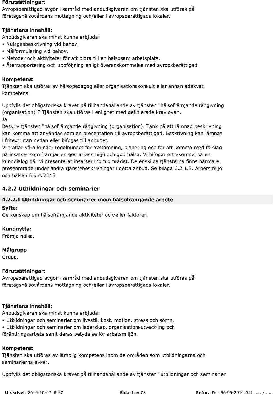 Uppfylls det obligatoriska kravet på tillhandahållande av tjänsten "hälsofrämjande rådgivning (organisation)"? Tjänsten ska utföras i enlighet med definierade krav ovan.