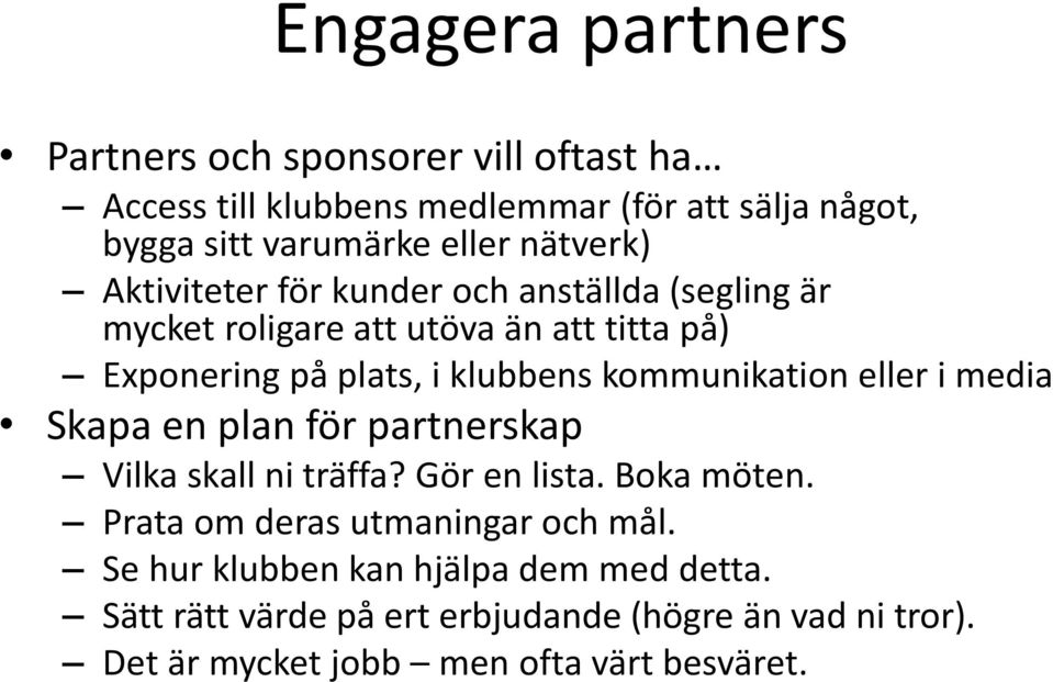 kommunikation eller i media Skapa en plan för partnerskap Vilka skall ni träffa? Gör en lista. Boka möten.