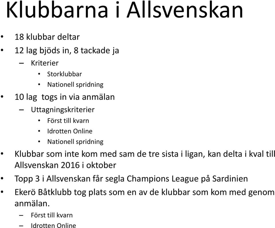 med sam de tre sista i ligan, kan delta i kval till Allsvenskan 2016 i oktober Topp 3 i Allsvenskan får segla Champions