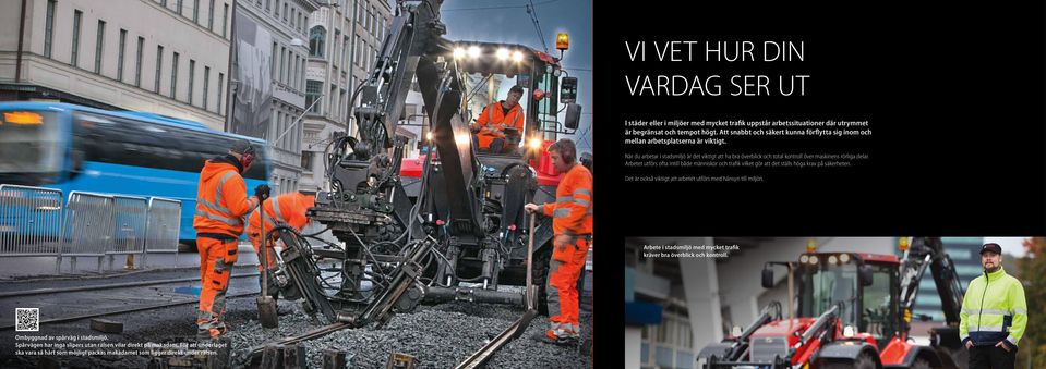 När du arbetar i stadsmiljö är det viktigt att ha bra överblick och total kontroll över maskinens rörliga delar.