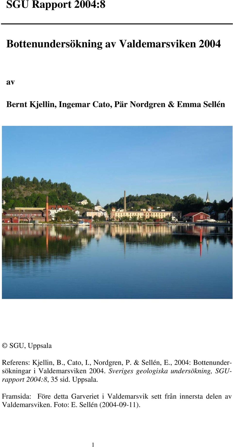 , 2004: Bottenundersökningar i Valdemarsviken 2004.