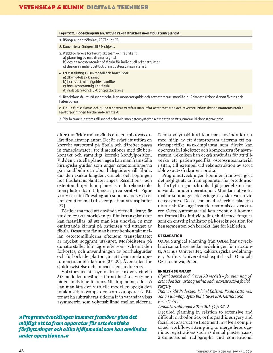 Webbkonferens för kirurgiskt team och fabrikant a) planering av resektionsmarginal b) design av osteotomier på fibula för individuell rekonstruktion c) design av individuellt utformat