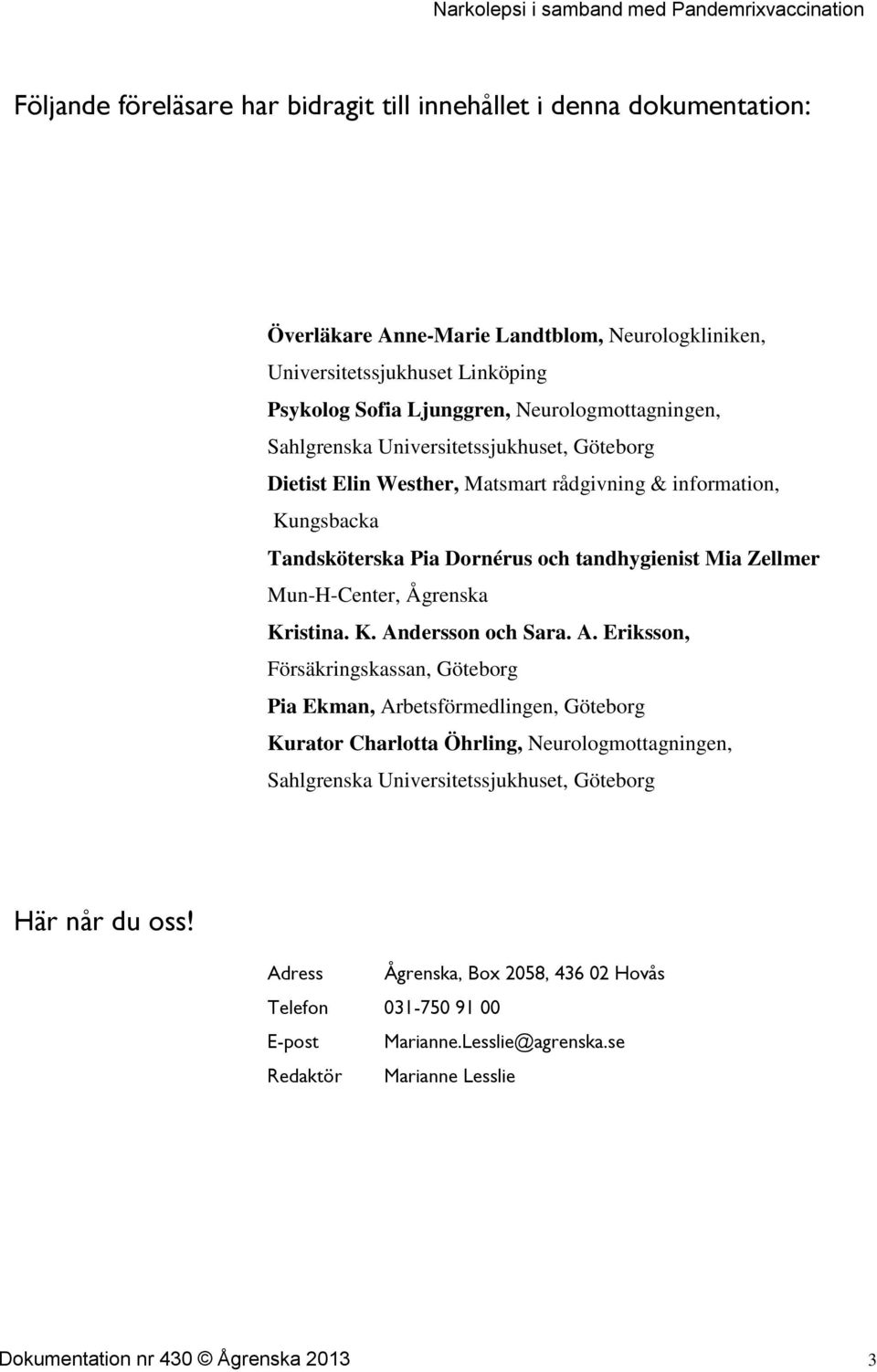Mun-H-Center, Ågrenska Kristina. K. An