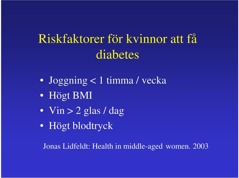 Högt BMI Vin > 2 glas / dag Högt