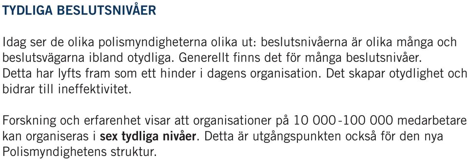 Det skapar otydlighet och bidrar till ineffektivitet.