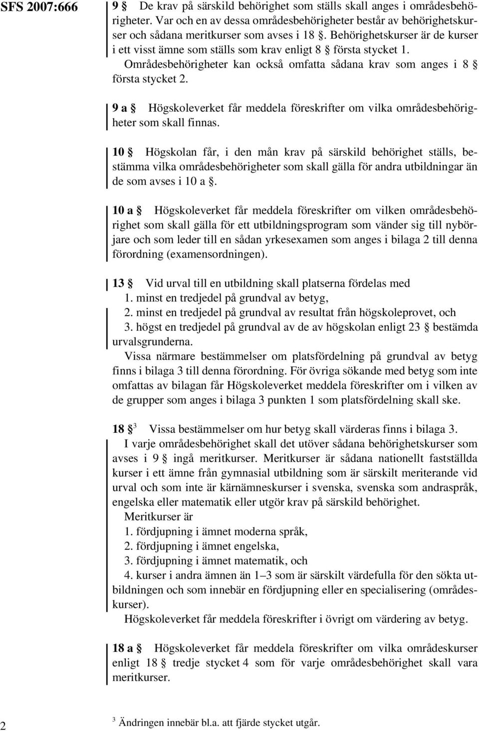 9 a Högskoleverket får meddela föreskrifter om vilka områdesbehörigheter som skall finnas.