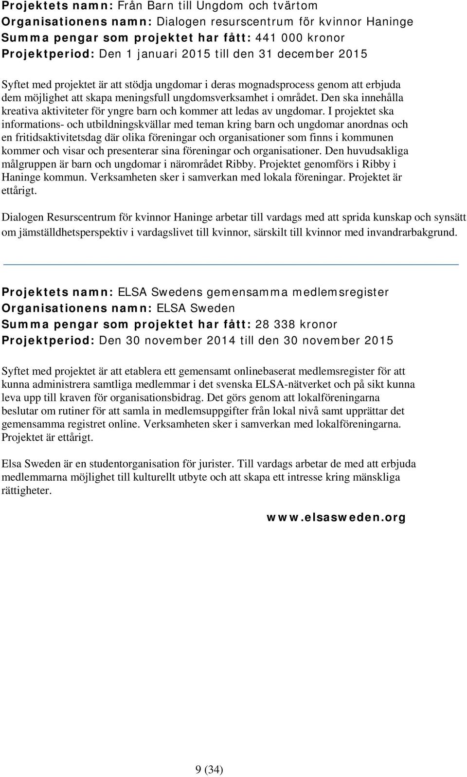 Den ska innehålla kreativa aktiviteter för yngre barn och kommer att ledas av ungdomar.