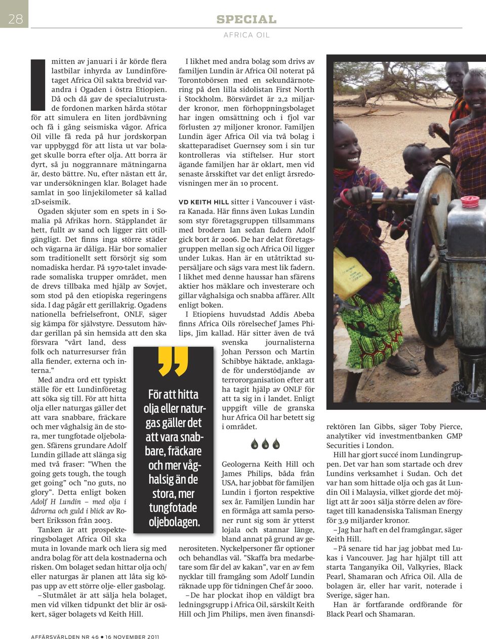 Africa Oil ville få reda på hur jordkorpan var uppbyggd för att lita ut var bolaget kulle borra efter olja. Att borra är dyrt, å ju noggrannare mätningarna är, deto bättre.