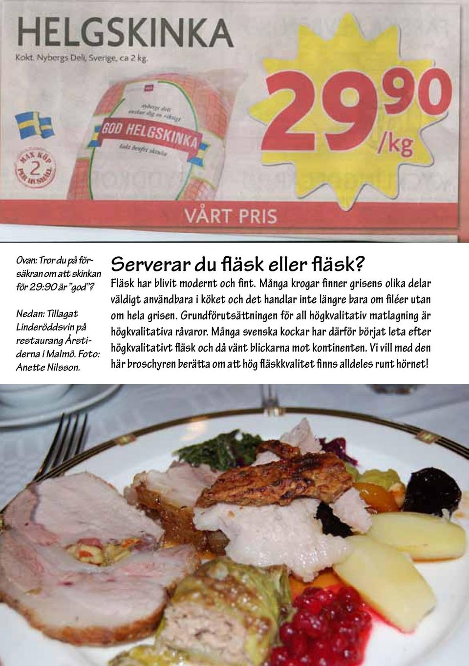 Många krogar finner grisens olika delar väldigt användbara i köket och det handlar inte längre bara om filéer utan om hela grisen.