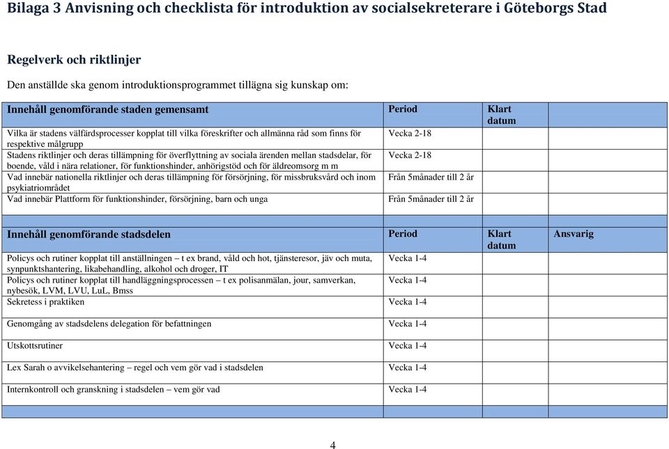 boende, våld i nära relationer, för funktionshinder, anhörigstöd och för äldreomsorg m m Vad innebär nationella riktlinjer och deras tillämpning för försörjning, för missbruksvård och inom