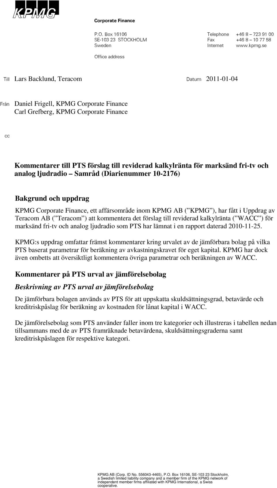marksänd fri-tv och analog ljudradio Samråd (Diarienummer 10-2176) Bakgrund och uppdrag KPMG Corporate Finance, ett affärsområde inom KPMG AB ( KPMG ), har fått i Uppdrag av Teracom AB ( Teracom )