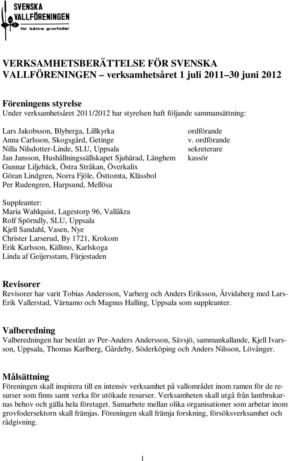 Göran Lindgren, Norra Fjöle, Östtomta, Klässbol Per Rudengren, Harpsund, Mellösa ordförande v.