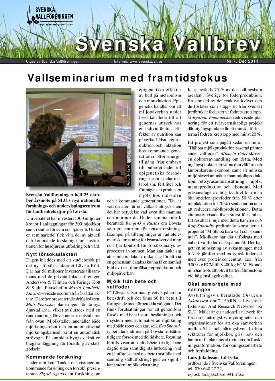 Universitetet har investerat 300 miljoner kronor i anläggningar för 300 mjölkkor samt i stallar för svin och fjäderfä.