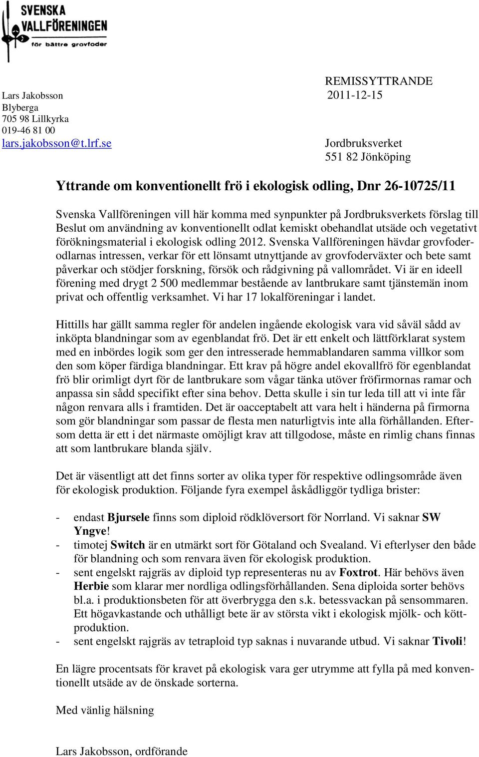 användning av konventionellt odlat kemiskt obehandlat utsäde och vegetativt förökningsmaterial i ekologisk odling 2012.