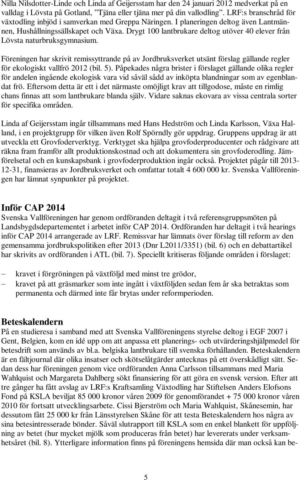 Drygt 100 lantbrukare deltog utöver 40 elever från Lövsta naturbruksgymnasium.