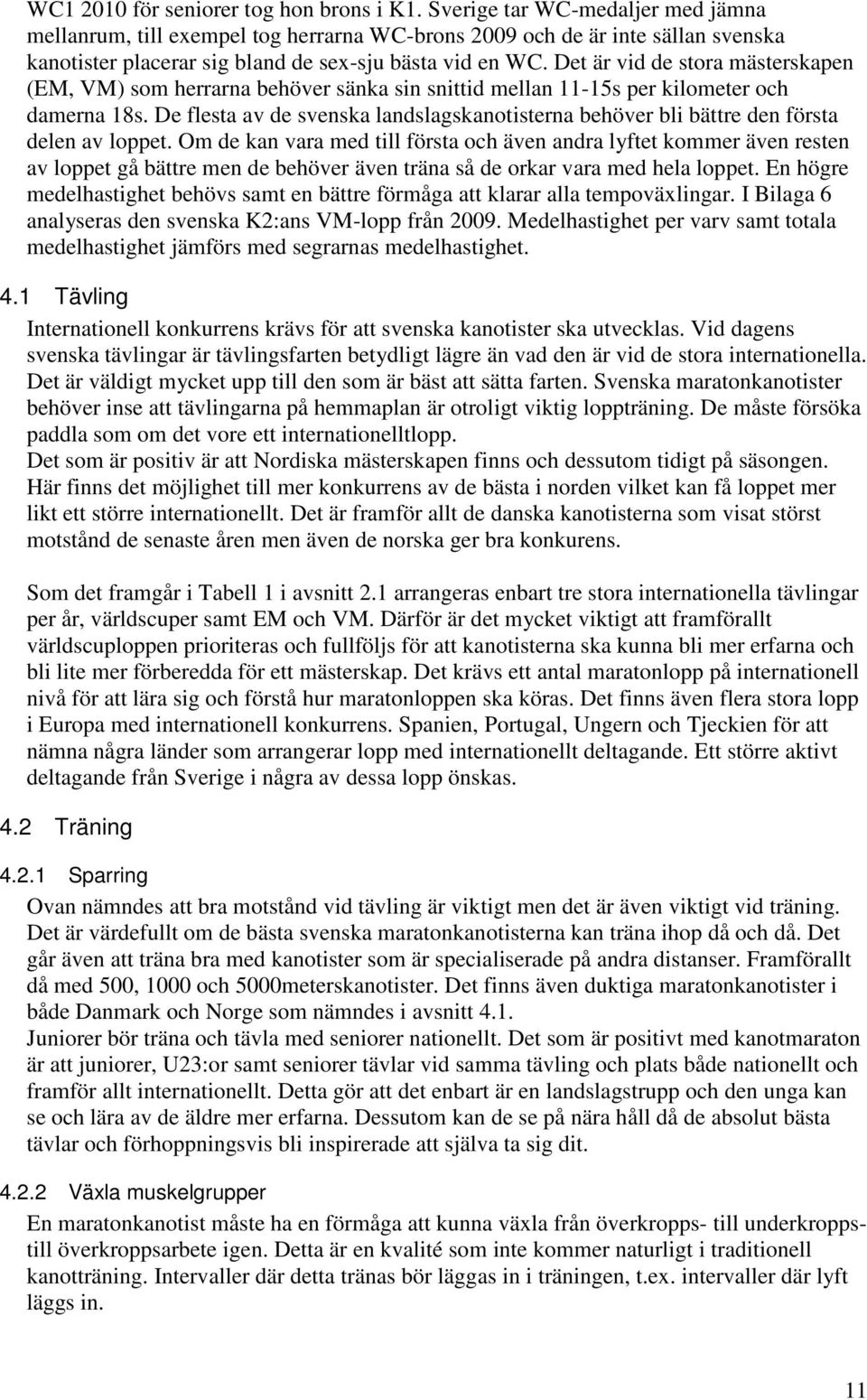 Det är vid de stora mästerskapen (EM, VM) som herrarna behöver sänka sin snittid mellan 11-15s per kilometer och damerna 18s.