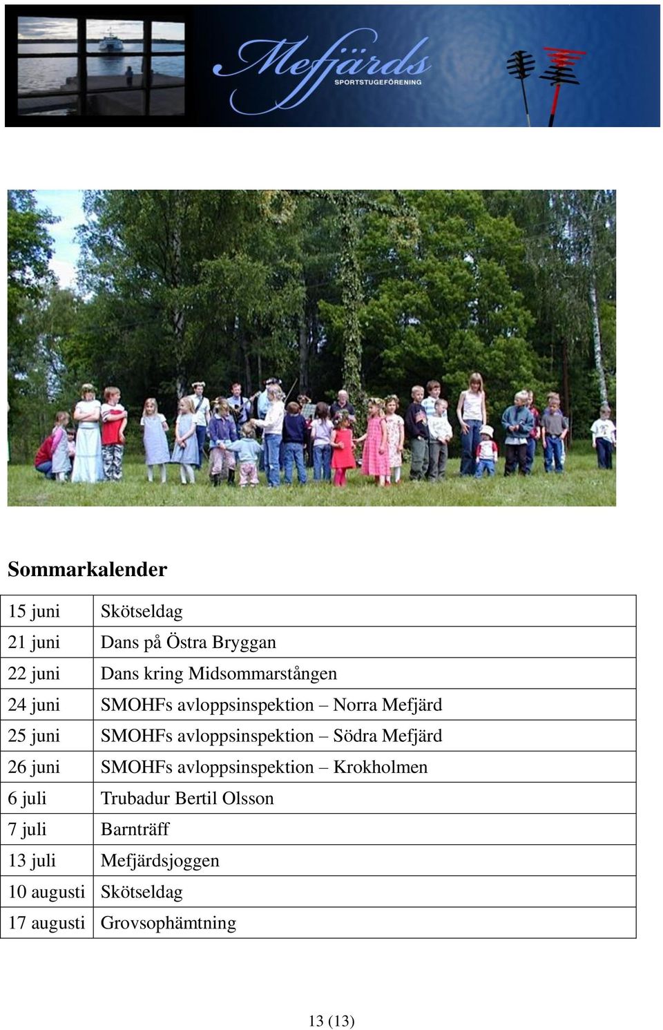 avloppsinspektion Södra Mefjärd 26 juni SMOHFs avloppsinspektion Krokholmen 6 juli