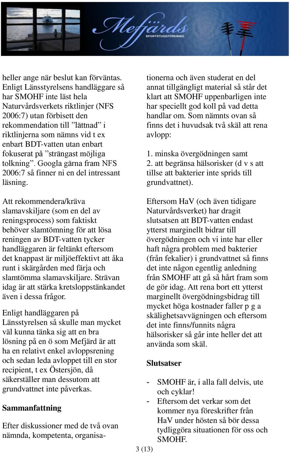 BDT-vatten utan enbart fokuserat på strängast möjliga tolkning. Googla gärna fram NFS 2006:7 så finner ni en del intressant läsning.